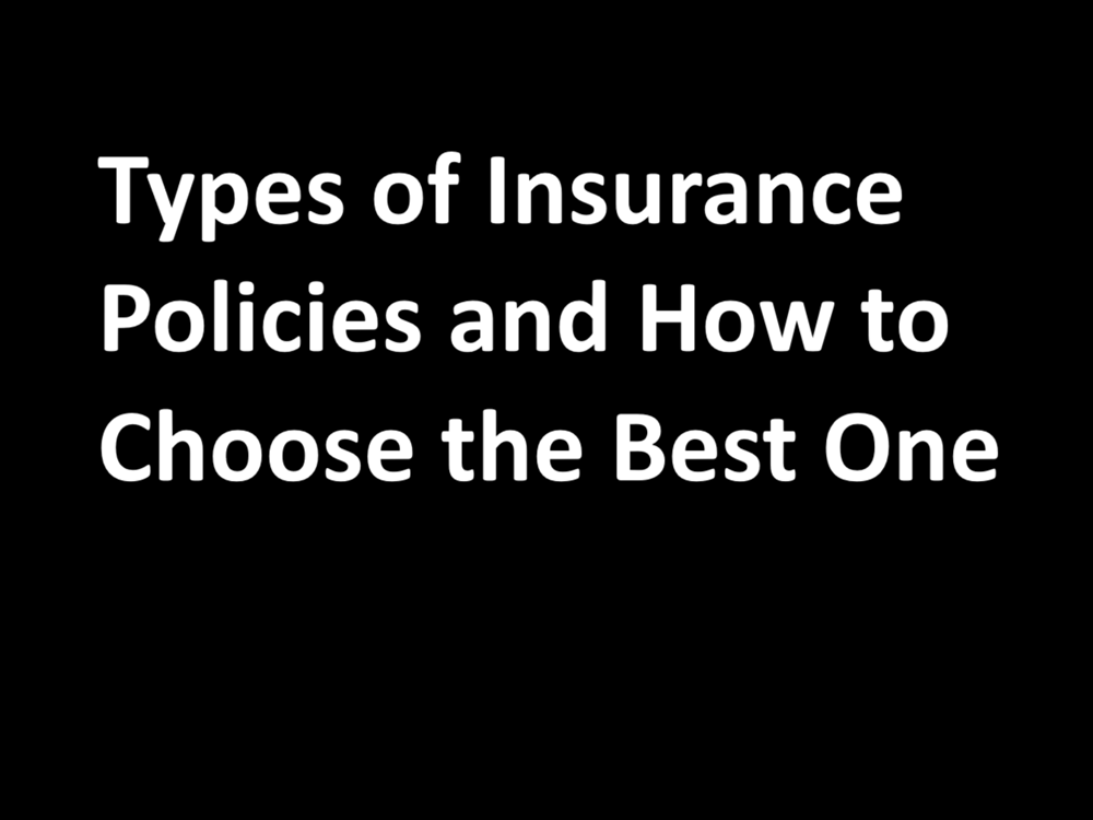 Types of Insurance Policies and How to Choose the Best One