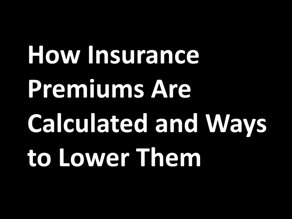 How Insurance Premiums Are Calculated and Ways to Lower Them