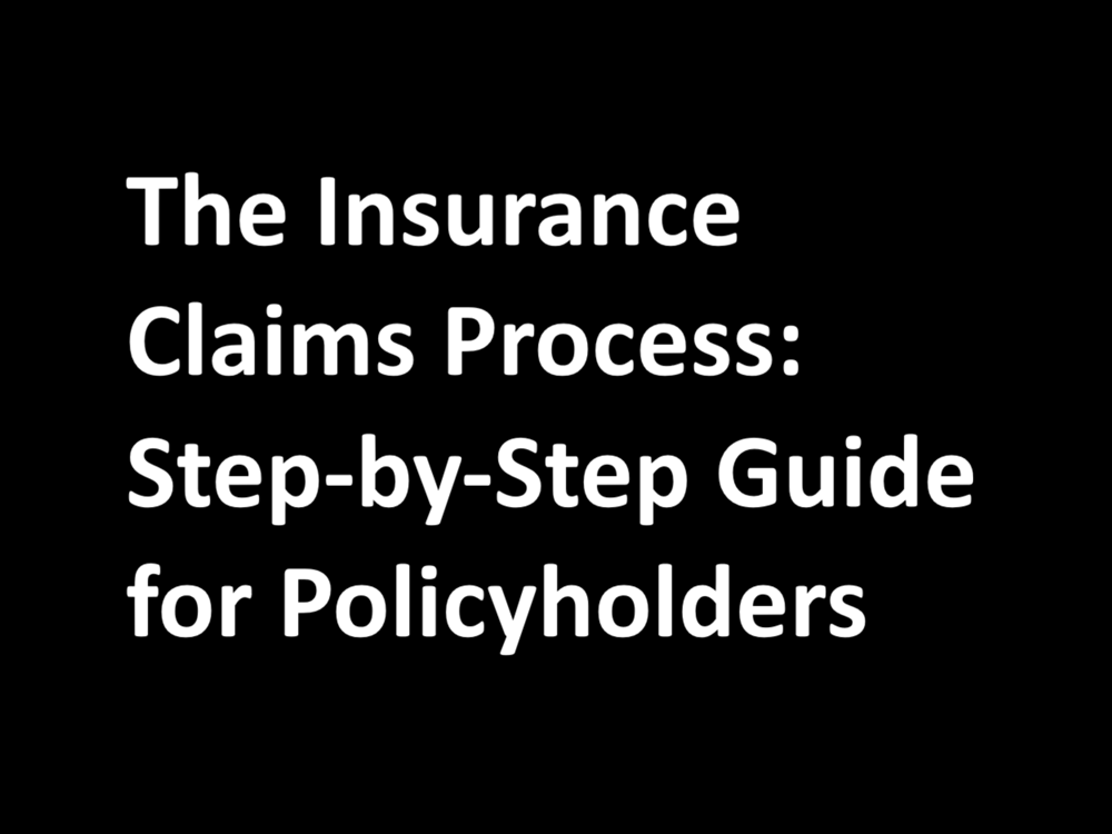 The Insurance Claims Process: Step-by-Step Guide for Policyholders