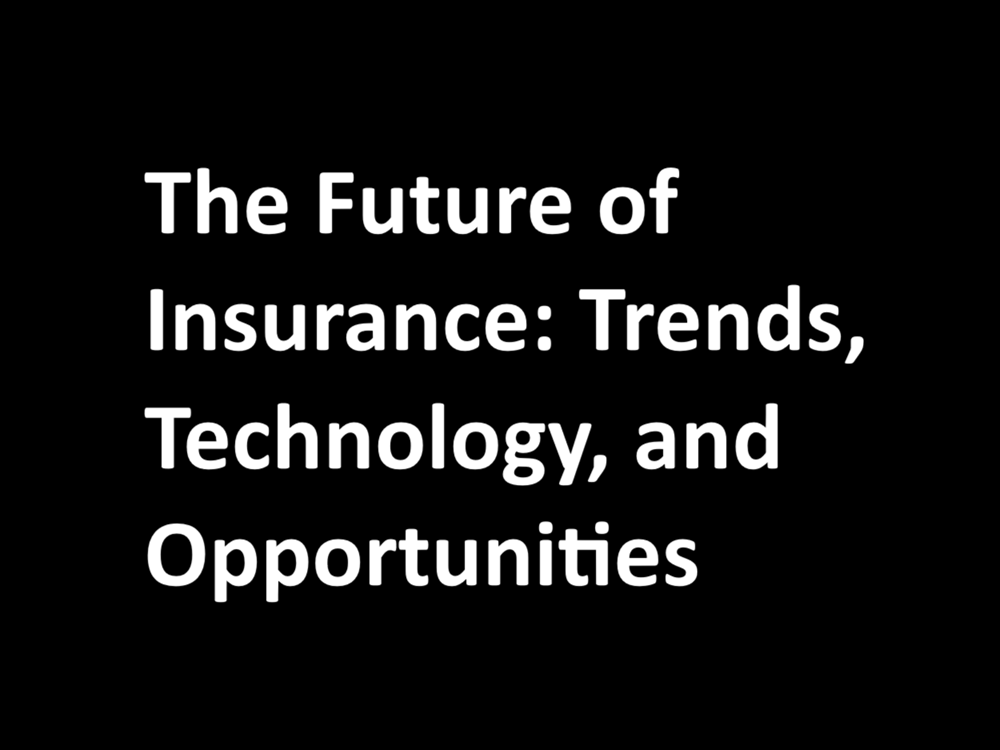 The Future of Insurance: Trends, Technology, and Opportunities