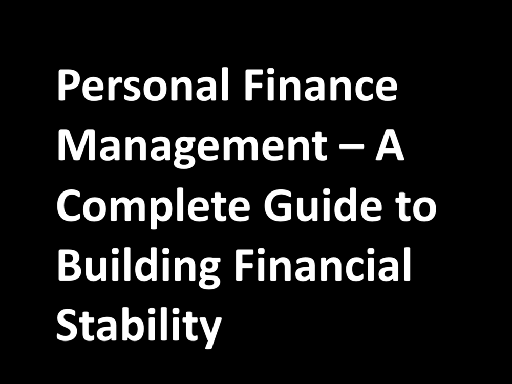 Personal Finance Management – A Complete Guide to Building Financial Stability