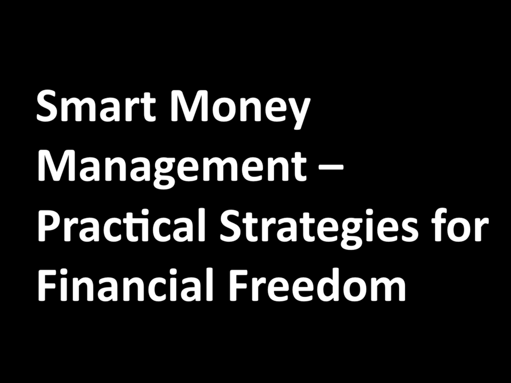 Smart Money Management – Practical Strategies for Financial Freedom
