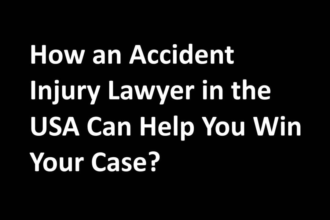 How an Accident Injury Lawyer in the USA Can Help You Win Your Case?
