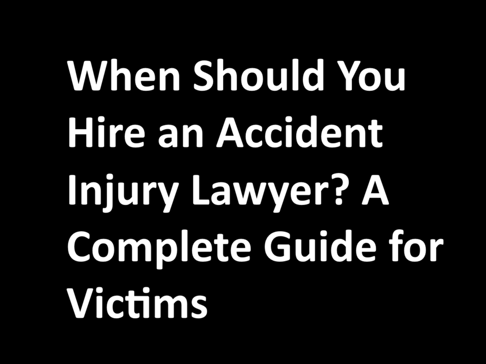 When Should You Hire an Accident Injury Lawyer? A Complete Guide for Victims